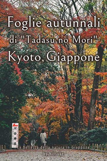 Foglie autunnali di "Tadasu no Mori" Kyoto, Giappone (La bellezza della natura in Giappone Vol. 9)