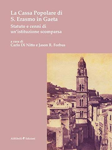 La Cassa Popolare di S. Erasmo in Gaeta. Statuto e cenni di un'istituzione scomparsa: Statuto e cenni storici di un'istituzione scomparsa