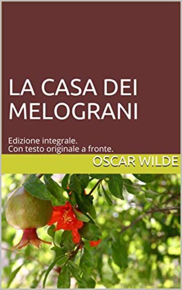 La casa dei melograni: Edizione integrale. Con testo originale a fronte. (Il Sapere Vol. 18)