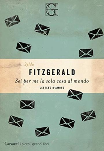 Sei per me la sola cosa al mondo: Lettere d'amore