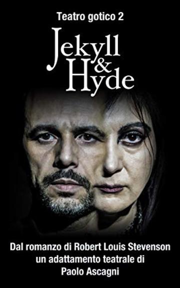 JEKYLL & HYDE di Robert Louis Stevenson: adattamento teatrale