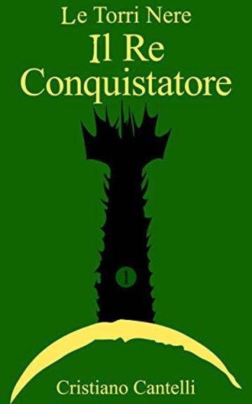 Le Torri Nere - Il Re Conquistatore