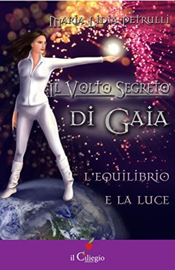 Il volto segreto di Gaia. L'equilibrio e la luce