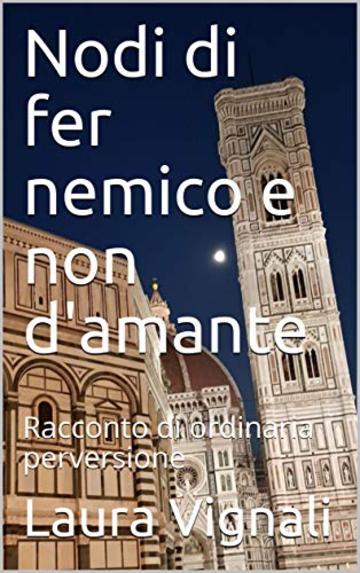 Nodi di fer nemico e non d'amante: Racconto di ordinaria perversione