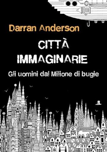 Città immaginarie: Gli uomini dal Milione di bugie, o come immaginiamo il mondo