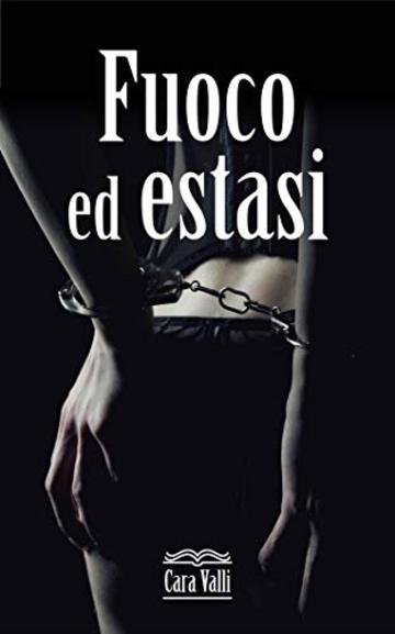 Fuoco ed estasi: La trilogia (Serie Fuoco)