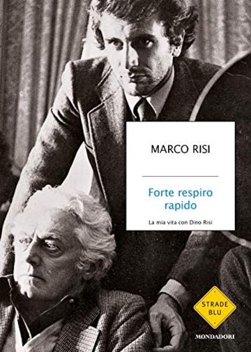 Forte respiro rapido. La mia vita con Dino Risi