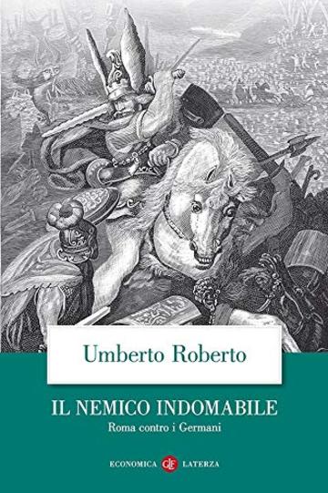 Il nemico indomabile: Roma contro i Germani