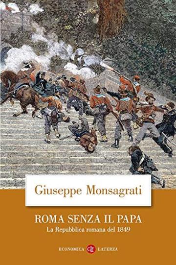 Roma senza il Papa: La Repubblica romana del 1849