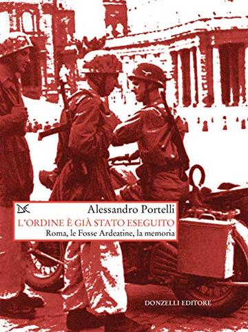 L'ordine è già stato eseguito: Roma, le Fosse Ardeatine, la memoria