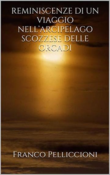 REMINISCENZE DI UN VIAGGIO NELL'ARCIPELAGO SCOZZESE DELLE ORCADI (VIAGGI E RICERCHE DI UN ANTROPOLOGO TRA VECCHIO E NUOVO MONDO Vol. 13)