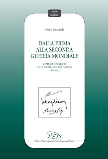 Dalla Prima alla Seconda Guerra Mondiale: Momenti e Problemi della Politica Estera Italiana (1914-1943)