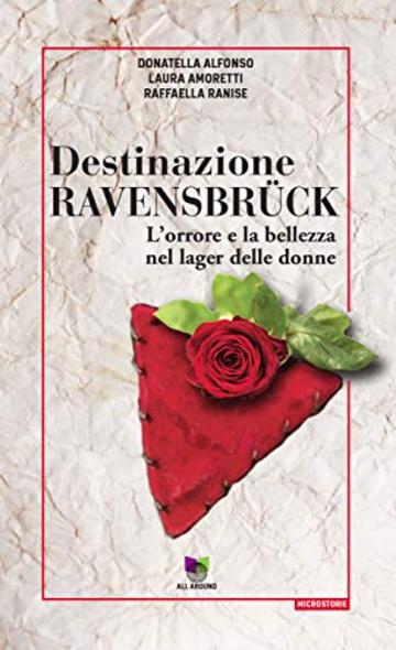 Destinazione Ravensbrück: L'orrore e la bellezza nel lager delle donne (Microstorie)