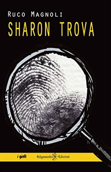 Sharon trova: il primo episodio della saga più bella del giallo italiano (ANUNNAKI - Narrativa Vol. 39)