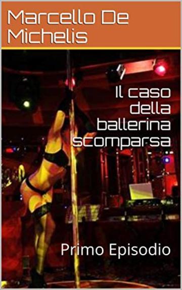 Il caso della ballerina scomparsa: Primo Episodio (Il commissario Olivieri Vol. 1)