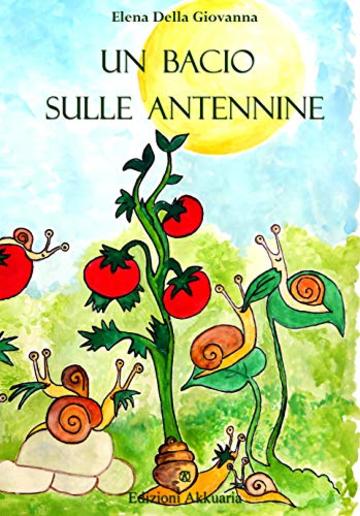 Un bacio sulle antennine (La luna nel secchio Vol. 1)