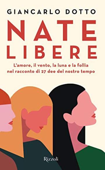 Nate libere: L'amore, il vento, la luna e la follia nel racconto di 27 dee del nostro tempo