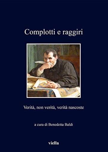 Complotti e raggiri: Verità, non verità, verità nascoste