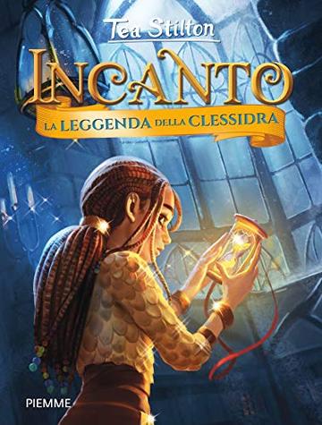 La leggenda della clessidra (Incanto Vol. 13)