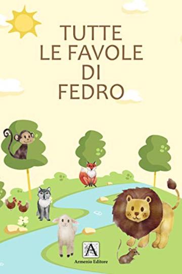 TUTTE LE FAVOLE DI FEDRO: LE PIU' BELLE FAVOLE DELLA BUONA NOTTE PER BAMBINI