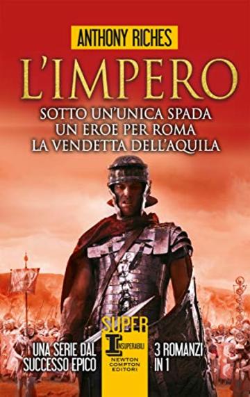 L'impero. Sotto un'unica spada - Un eroe per Roma - La vendetta dell'aquila