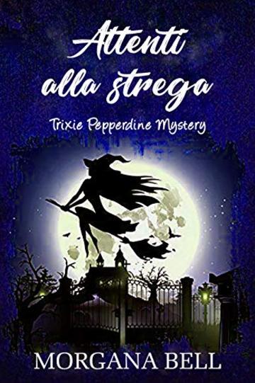 Attenti alla strega: Trixie Pepperdine Mystery