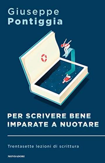 Per scrivere bene imparate a nuotare: Trentasette lezioni di scrittura