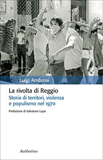 La rivolta di Reggio: Storia di territori, violenza e populismo nel 1970