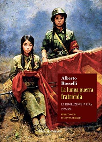 La lunga guerra fratricida: La rivoluzione in Cina 1927 - 1950