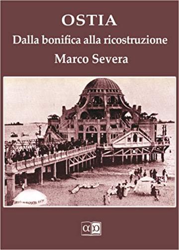 OSTIA: Dalla Bonifica alla Ricostruzione