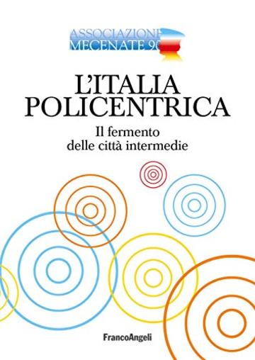 L'Italia policentrica: Il fermento delle città intermedie