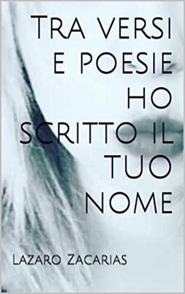 Tra versi e poesie ho scritto il TUO nome