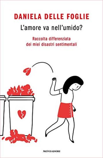 L'amore va nell'umido?: Raccolta differenziata dei miei disastri sentimentali