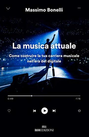 La musica attuale: Come costruire la tua carriera musicale nell'era del digitale