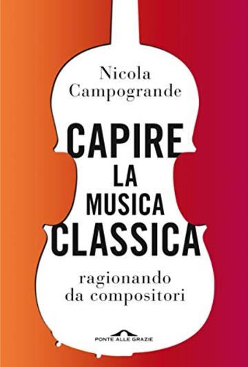 Capire la musica classica: ragionando da compositori