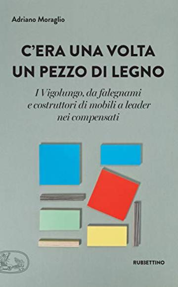 C'era una volta un pezzo di legno: I Vigolungo, da falegnami e costruttori di mobili a leader nei compensati