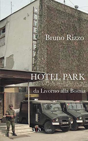 Hotel Park: Da Livorno alla Bosnia