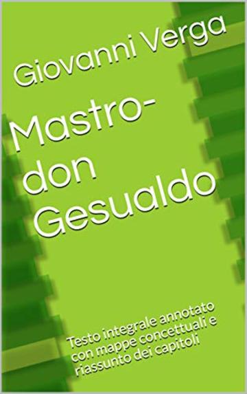 Mastro-don Gesualdo: Testo integrale annotato con mappe concettuali e riassunto dei capitoli (Le mappe di Pierre Vol. 7)