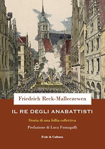 Il re degli anabattisti: Storia di una follia collettiva