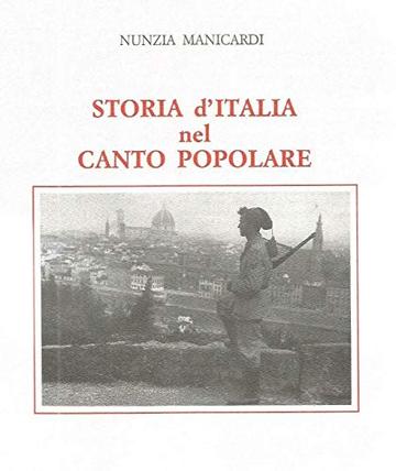 Storia d'Italia nel canto popolare: 270 melodie e testi trascritti e adattati da Nunzia Manicardi.: Prefazione di Gian Paolo Borghi