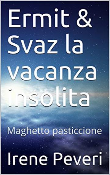 Ermit & Svaz la vacanza insolita: Maghetto pasticcione