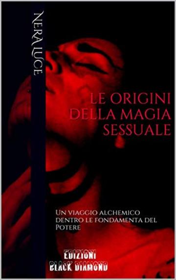 Le Origini della Magia Sessuale: Un viaggio alchemico dentro le fondamenta del Potere