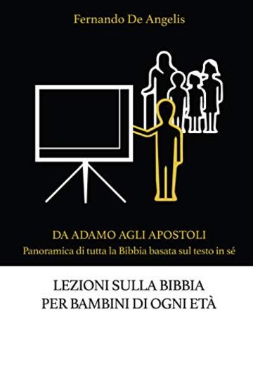 LEZIONI SULLA BIBBIA PER BAMBINI DI OGNI ETA' (Da Adamo agli Apostoli: panoramica di tutta la Bibbia basata sul testo in sé Vol. 4)