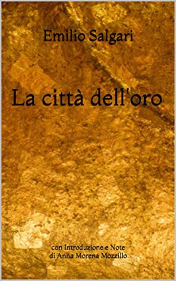 La città dell'oro: con Introduzione e Note di Anna Morena Mozzillo