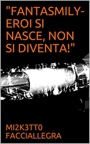 "FANTASMILY- EROI SI NASCE, NON SI DIVENTA!" ("FANTASMILY." Vol. 8)