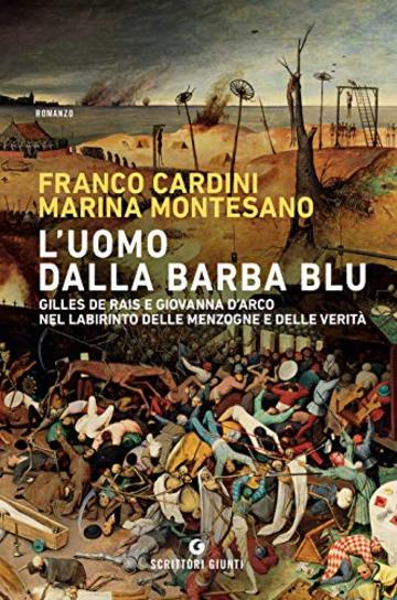 L'uomo dalla barba blu: Gilles de Rais e Giovanna D'Arco nel labirinto delle menzogne e delle verità