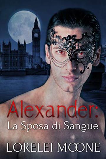 Alexander: La Sposa di Sangue (I Vampiri di Londra Vol. 1)