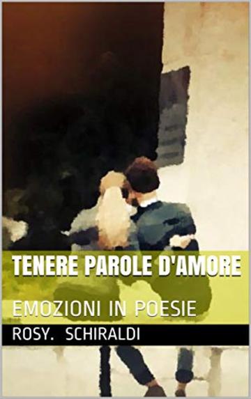 TENERE PAROLE D'AMORE: EMOZIONI IN POESIE