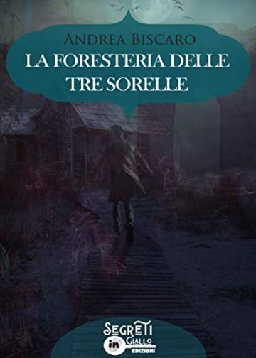 La foresteria delle tre sorelle: (Collana Segreti in giallo)