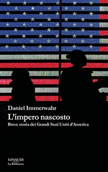 L'impero nascosto: Breve storia dei Grandi Stati Uniti d'America (La biblioteca)